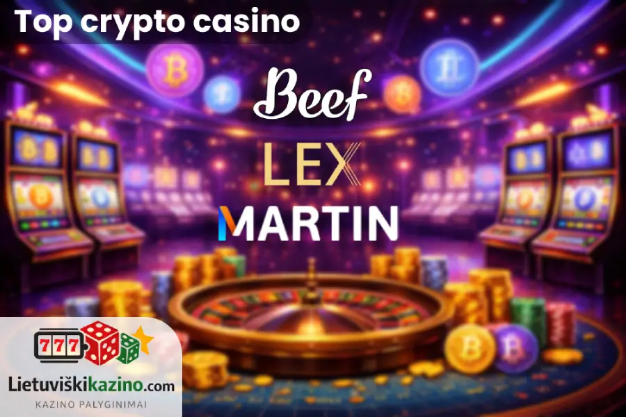 Mano atrinkti top kripto kazino lietuviams – Beef, Lex, Martin kazino.