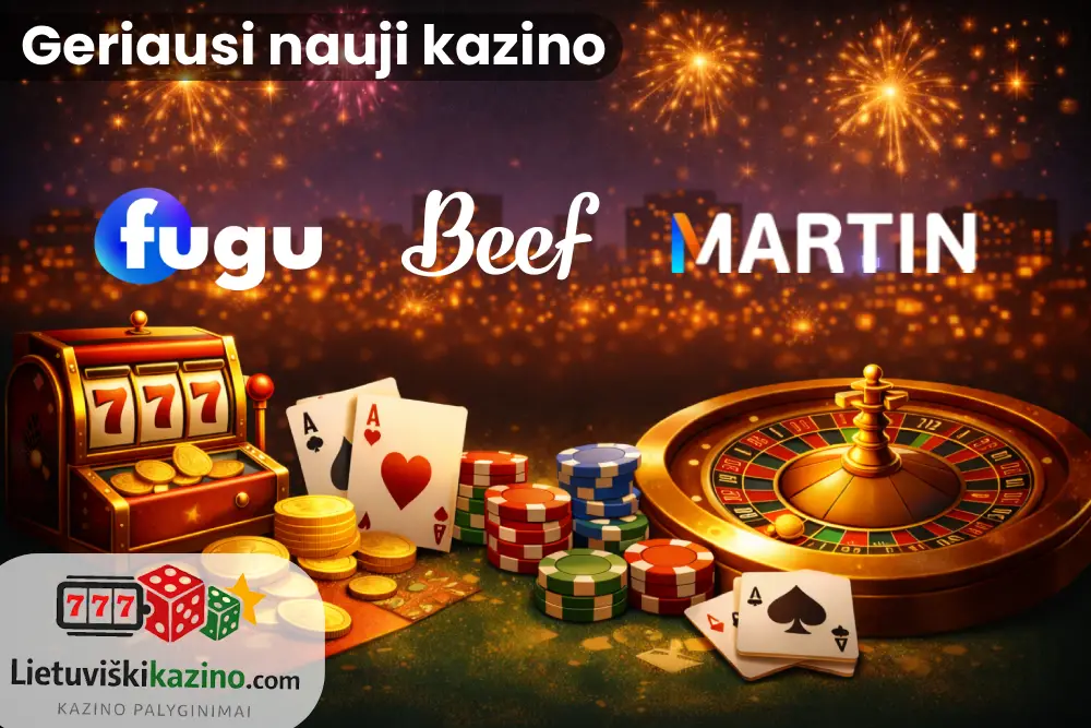 Mano atrinkti geriausi nauji kazino – Fugu, Beef, Martin kazino.
